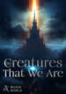 The Creatures that We Are