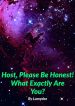 Host Please Be Honest What Exactly Are You